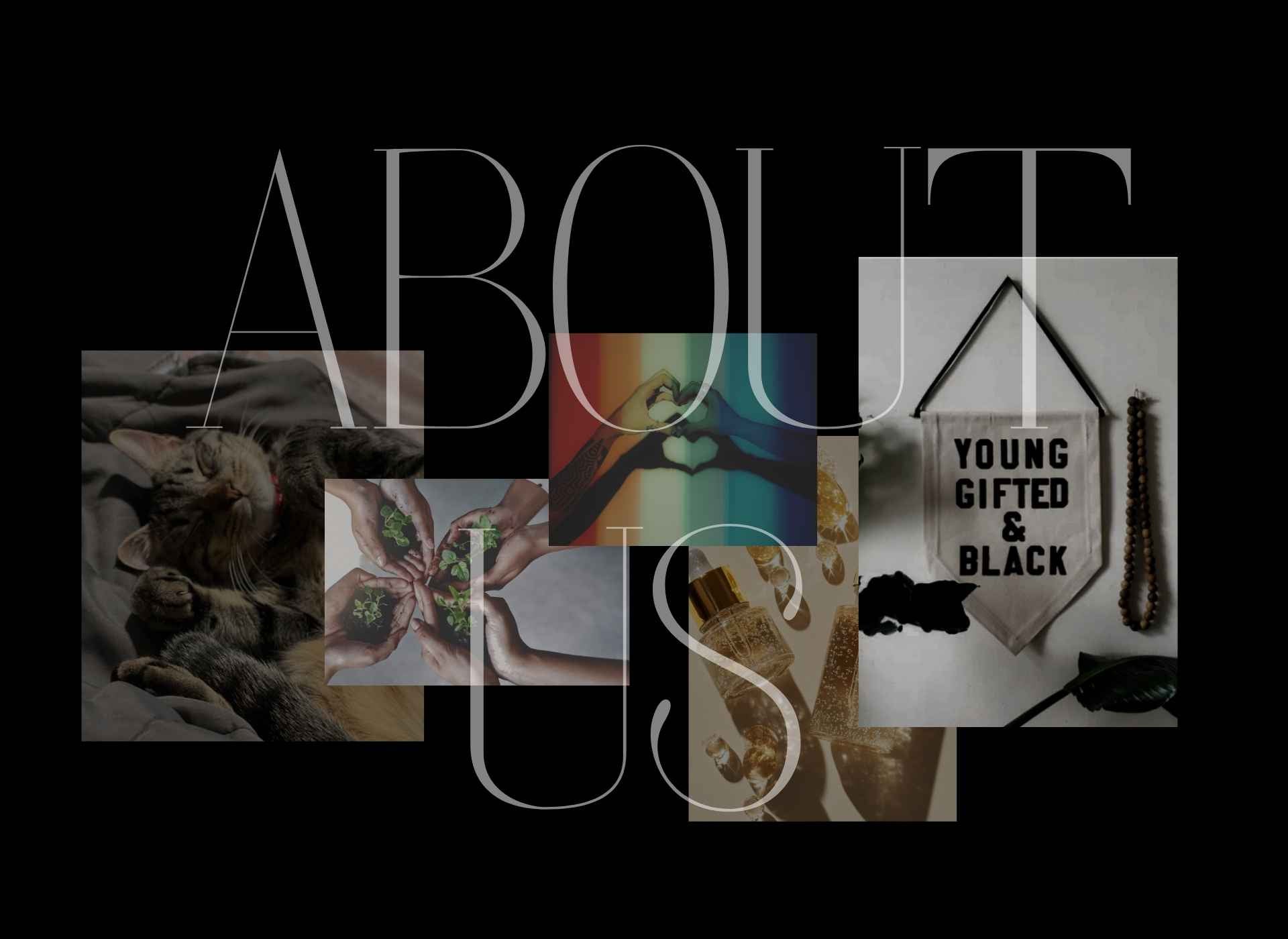 Collage with text 'YOUNG GIFTED & BLACK' 'about us' and various images on a black background